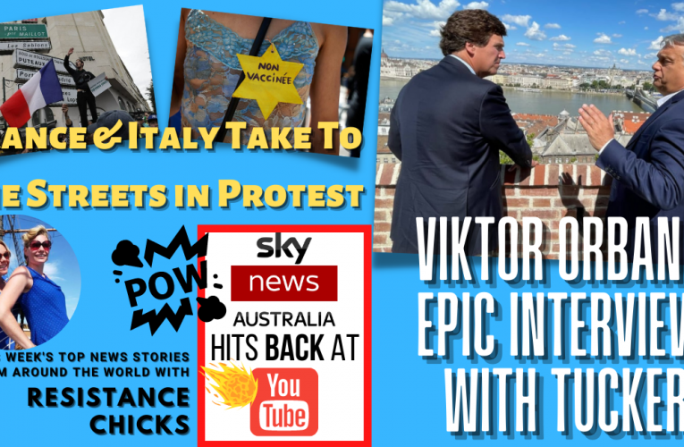 Viktor Orban’s Epic Interview; France/Italy Take To the Streets in Protest 8/8/2021