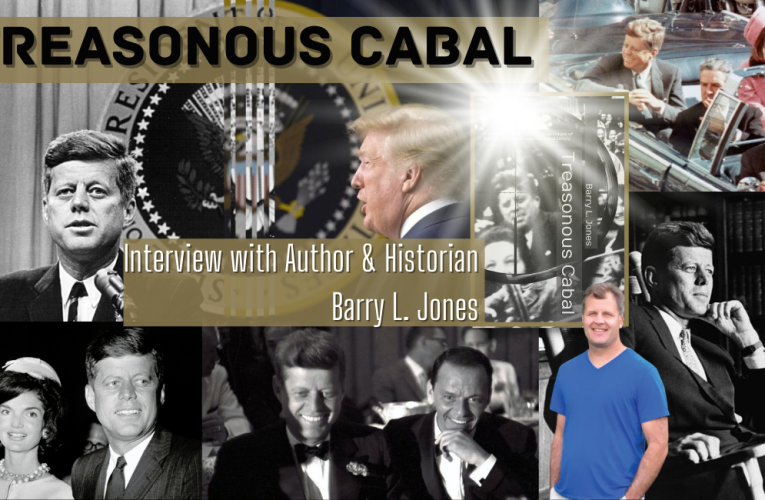 Treasonous Cabal: An Eye Opening Interview w/ JFK Historian & Author Barry Jones