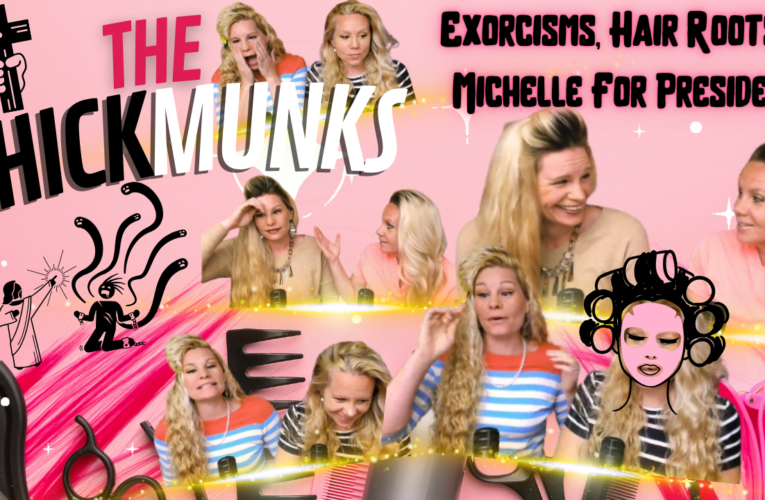 The CHICKmunks: Exorcisms, Hair Roots & Michelle For President